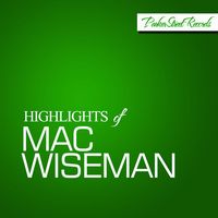 Mac Wiseman - Highlights Of Mac Wiseman